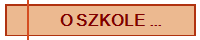 O SZKOLE ...